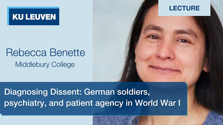 Rebecca Bennette: Diagnosing Dissent: German soldiers, psychiatry, and patient agency in World War I