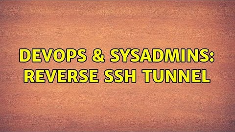 DevOps & SysAdmins: Reverse SSH Tunnel (2 Solutions!!)