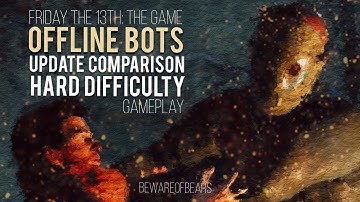 Friday the 13th: The Game | Offline Bots Update Comparison: Hard Difficulty [Gameplay]