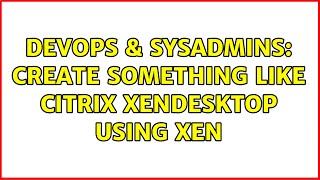Celebrity DevOps & SysAdmins: Create something like Citrix XenDesktop using Xen Profile