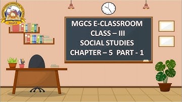 MGCS E-CLASS ROOM | Class 3 | Social Studies | Chapter 5 | Part 1