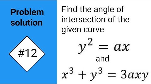 How to find the angle of Intersection of the curve Y²=ax and X³+y³=3axy@Educationalinfo786