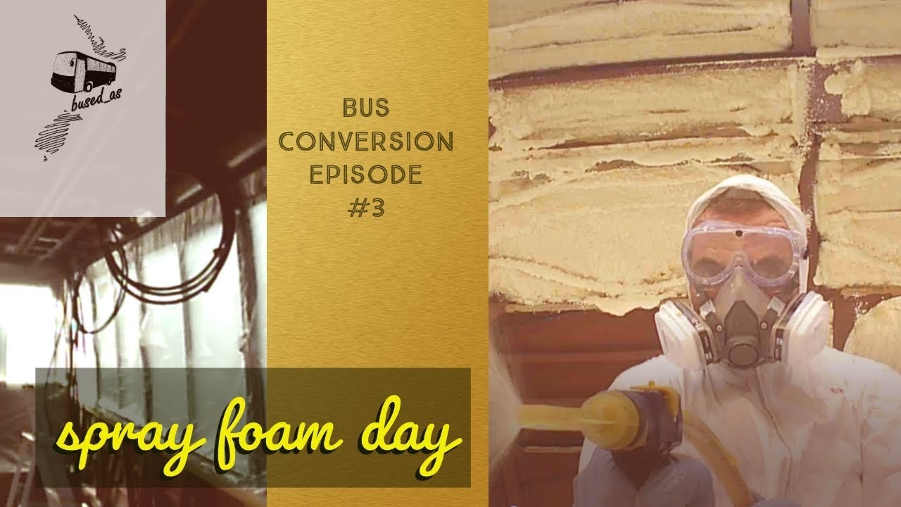 DIY Spray foam insulation How we sprayfoamed the Bused As skoolie