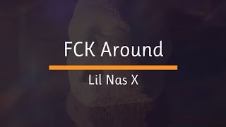 Lil Nas X - FCK Around (Lyric Video)