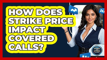 How Does Strike Price Impact Covered Calls? - Stock and Options Playbook