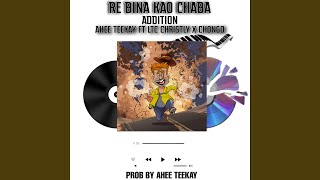 Re bina kao chaba (Addition) (feat. Chongo Dhe Flavour & Playgirl)