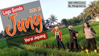 Video thumbnail of "Lagu Sunda [Versi Jepang]  JANG - OON B (SKA | Koplo)  Cover by Hokage Santuy"