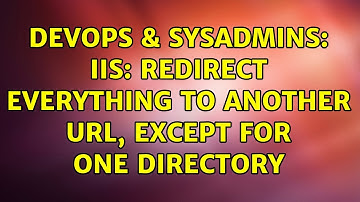 DevOps & SysAdmins: IIS: redirect everything to another URL, except for one Directory