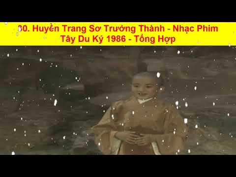 30. Huyền Trang Sơ Trưởng Thành - Nhạc Phim  Tây Du Ký 1986 - Tổng Hợp