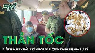 Nghẹt Thở Cuộc Điều Tra Thần Tốc Vây Bắt 2 Tên Cướp Giật 56 Lượng Vàng Của Người Phụ Nữ Đi Đường