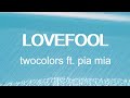Twocolors ft. Pia Mia - Lovefool (lyrics)