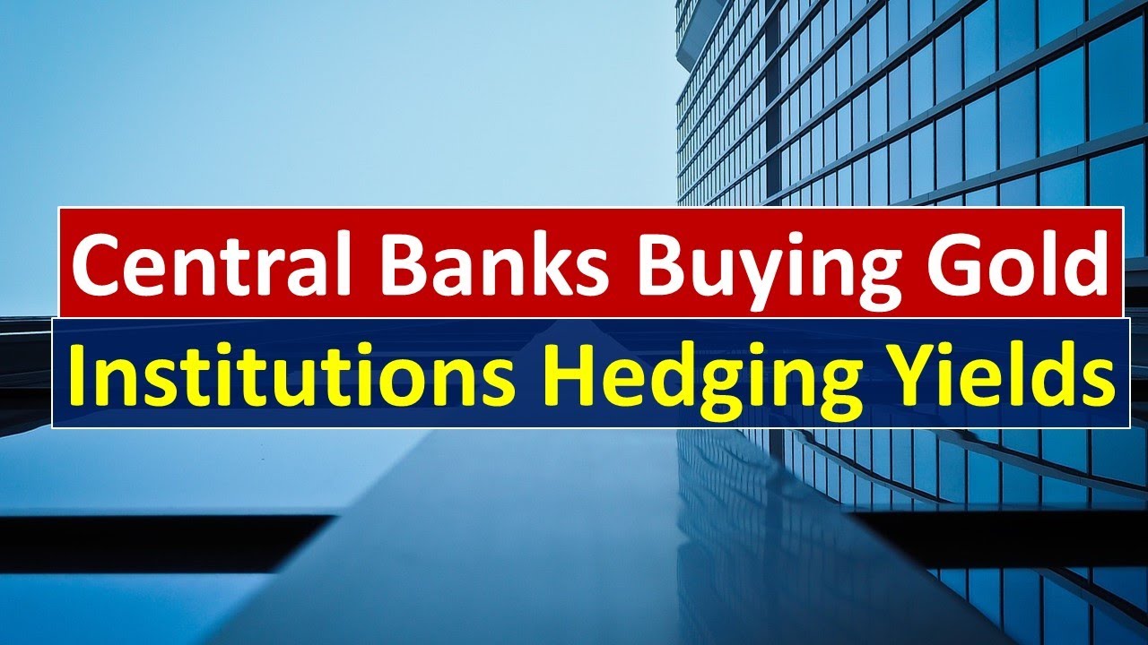 Why Central Banks Buying Gold and Institutions Hedging the Yields?
