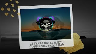 DJ Tanpa Batas Waktu (ANDIN) Full Bass Remix