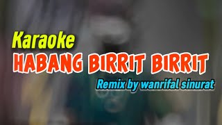 HABANG BIRRIT BIRRIT KARAOKE REMIX BY Wanrifal sinurat