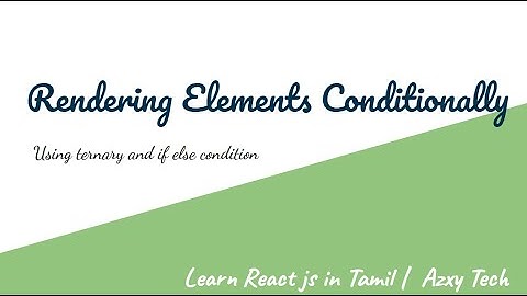 4) Conditional Rendering in React js - Learn React js in Tamil