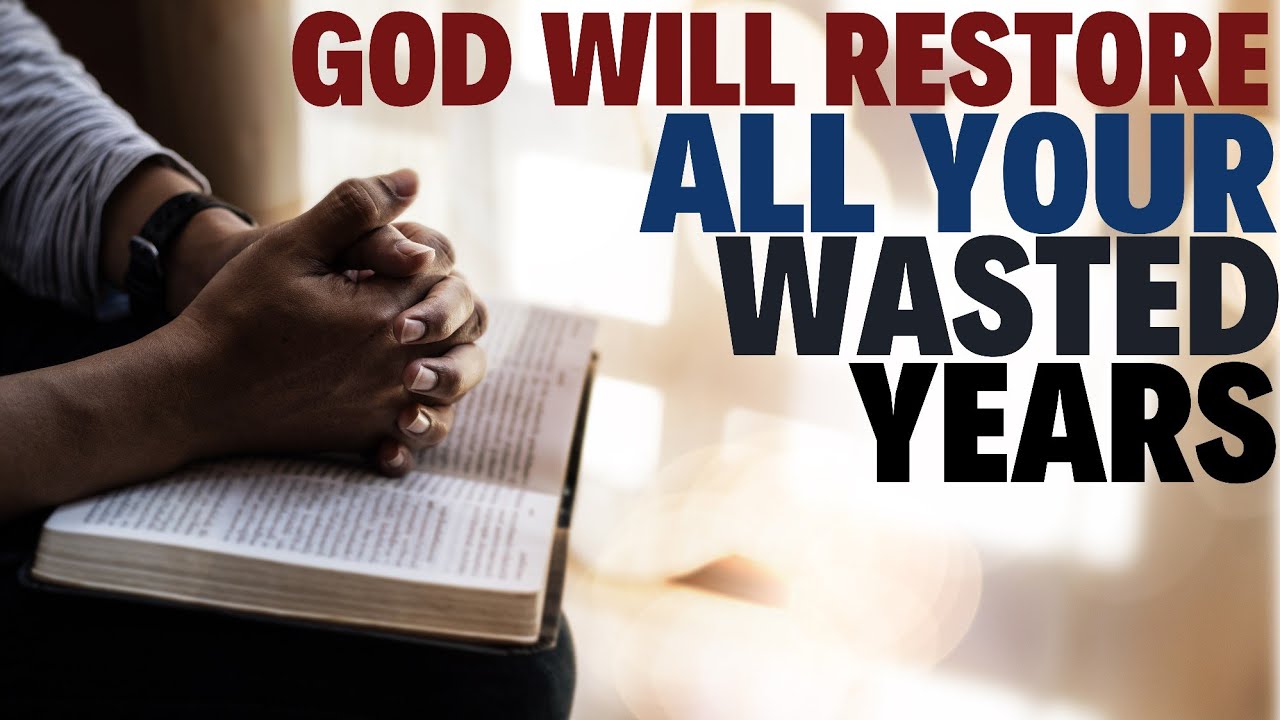 GOD WILL RESTORE ALL YOUR WASTED YEARS Powerful Motivation Christian GOD WILL RESTORE ALL YOUR WASTED YEARS Powerful Motivation Christian