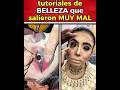 tutoriales de Belleza que salieron EXTREMADAMENTE mal 😱