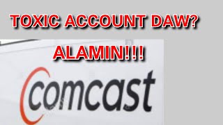 COMCAST IS A TOXIC ACCOUNT?