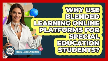 Why Use Blended Learning Online Platforms For Special Education Students?