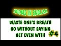 4. IDIOMS IN ENGLISH: WASTE ONE'S BREATH, GO WITHOUT SAYING, GET EVEN WITH