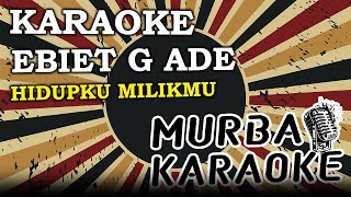 Download lagu EBIET G ADE - HIDUPKU MILIKMU (KARAOKE VERSION)
