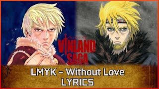 LMYK - Without Love Lyrics English | Vinland Saga Season 2 Ending Song FULL VERSION ED 3