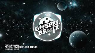 [Remix Gospel] Preto no Branco - Ninguem Explica Deus (Gui Brazil Remix) [Eletrônica Gospel]