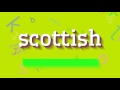 How to say "scottish"! (High Quality Voices)