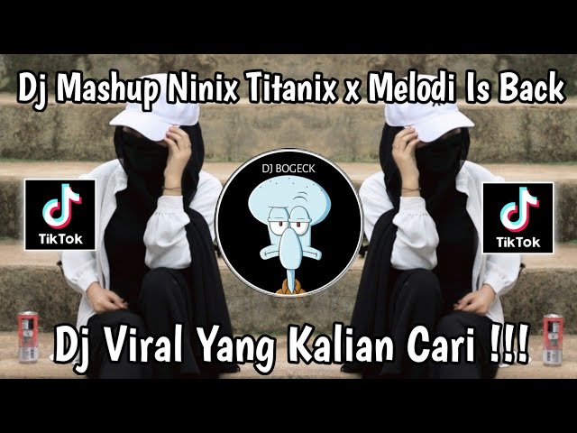 DJ MASHUP NINIX TITANIX X MELODI IS BACK SLOW REMIX VIRAL TIKTOK TERBARU 2024 ! class=