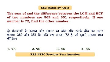 The sum of and the difference between the LCM and HCF of two numbers are 369 and 351 respectively.