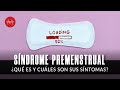 ¿Qué es el síndrome premenstrual y cuáles son sus síntomas?