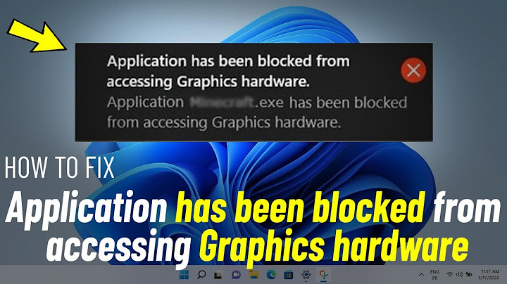 Lỗi ứng dụng bị blocked from accessing graphics hardware năm 2024