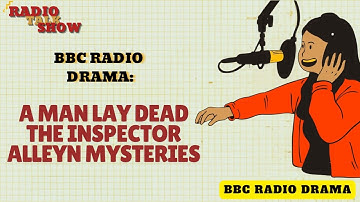 A Man Lay Dead | The Inspector Alleyn Mysteries - BBC RADIO DRAMA