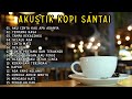 Akustik kopi santai full album  full album akustik cafe santai 2023