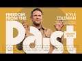 Freedom from the past  kyle idleman