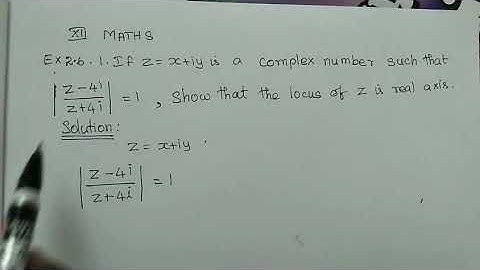 ##XII MATHS EXERCISE 2.6-1 if Z= X+iy is a complex numbers such that | z-4i/z+4i |=1 show that th...