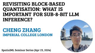Revisiting Block-based Quantisation: What is Important for Sub-8-bit LLM Inference? - Cheng Zhang