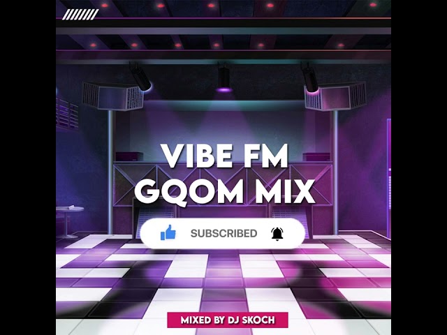 Vibe FM II Gqom Mix II Mixed by DJ Skoch class=