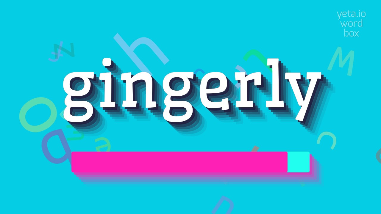 GINGERLY HOW TO PRONOUNCE GINGERLY? gingerly YouTube