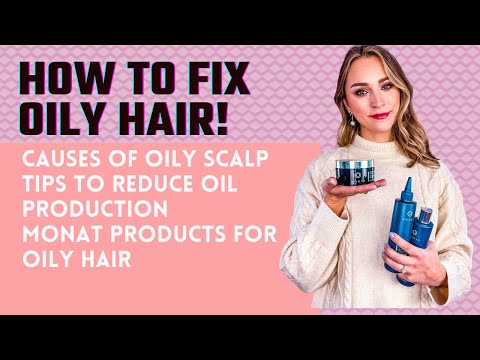 How to fix OILY HAIR - common causes, useful tips and MONAT products for oily hair and scalp