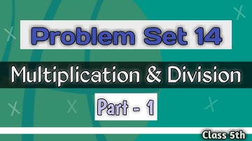 Problem Set 14 | Multiplication And Division | Part 1 | STD 5th