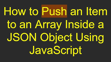 How to Push an Item to an Array Inside a JSON Object Using JavaScript
