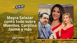 Mayra Salazar apunta a todos: Pablo Muentes, Carolina Jaume y gente de farándula | Un Live con Jeff