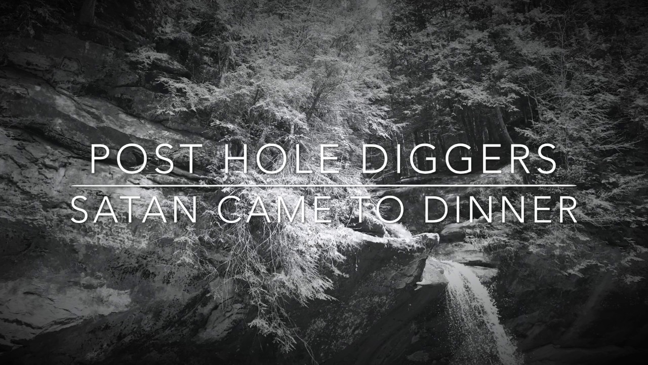 Guarda Satan Came to Dinner (Post Hole Diggers) su YouTube Guarda Satan Came to Dinner (Post Hole Diggers) su YouTube