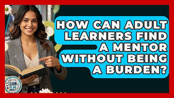 How Can Adult Learners Find A Mentor Without Being A Burden? - Learn As An Adult