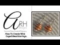 How To Create Wire Caged Bead Earrings.