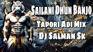 Sailani Dhun Banjo | Tapori Adi Remix | New Dhumal Mh 29 | Sandal Tasha 2023 Viral| Dj Salman Sk