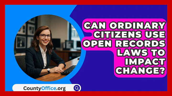 Can Ordinary Citizens Use Open Records Laws To Impact Change? - CountyOffice.org