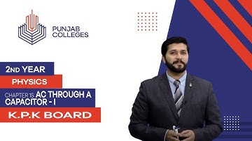PGC Lectures-Inter Part 2-KPK Board-Physics-Chapter 15-AC through a Capacitor - I