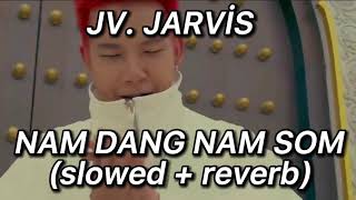 JV. JARVİS -  NAM DANG NAM SOM (slowed + reverb) Resimi
